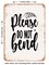 DECORATIVE METAL SIGN - Please Do Not Bend - Vintage Rusty Look